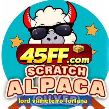 lord vinheteiro fortuna